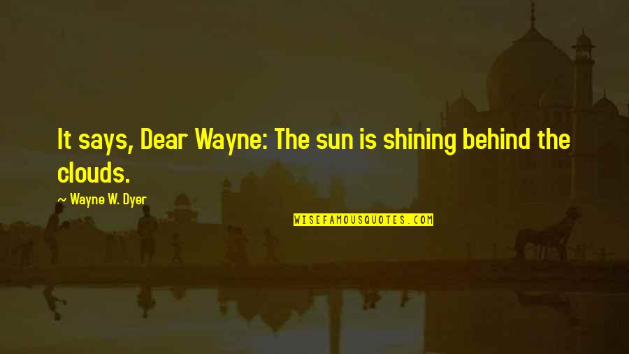 Back Burner Friend Quotes By Wayne W. Dyer: It says, Dear Wayne: The sun is shining