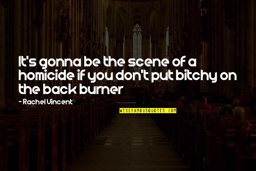 Back Burner Quotes By Rachel Vincent: It's gonna be the scene of a homicide