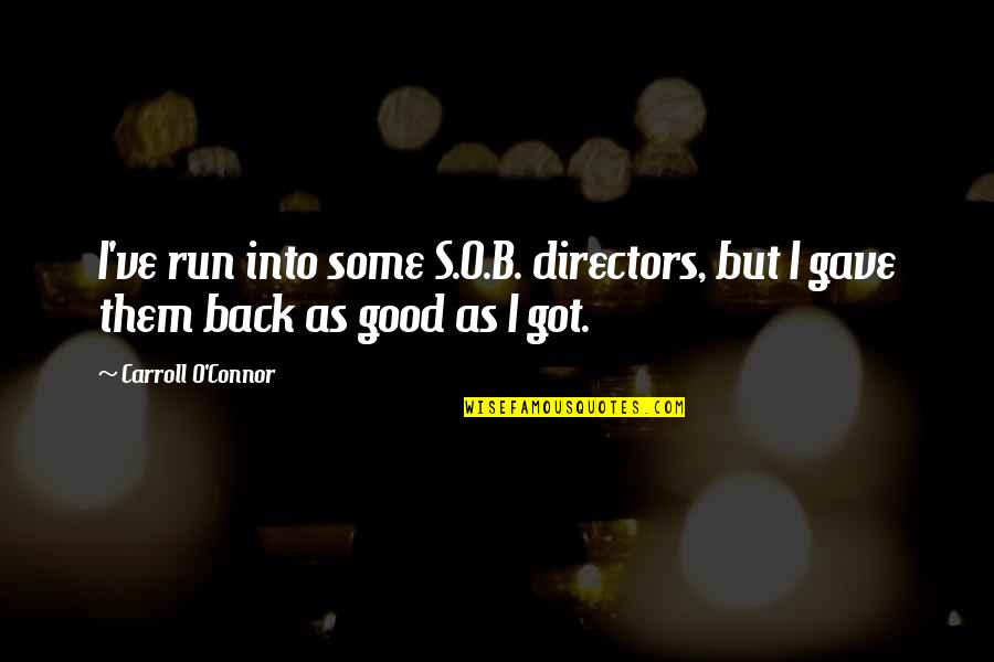 Back But Quotes By Carroll O'Connor: I've run into some S.O.B. directors, but I
