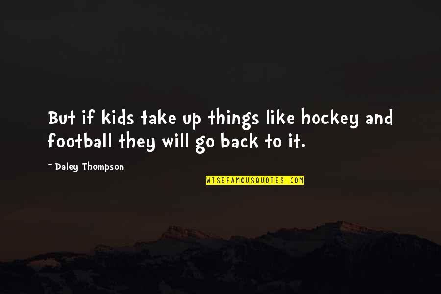 Back But Quotes By Daley Thompson: But if kids take up things like hockey