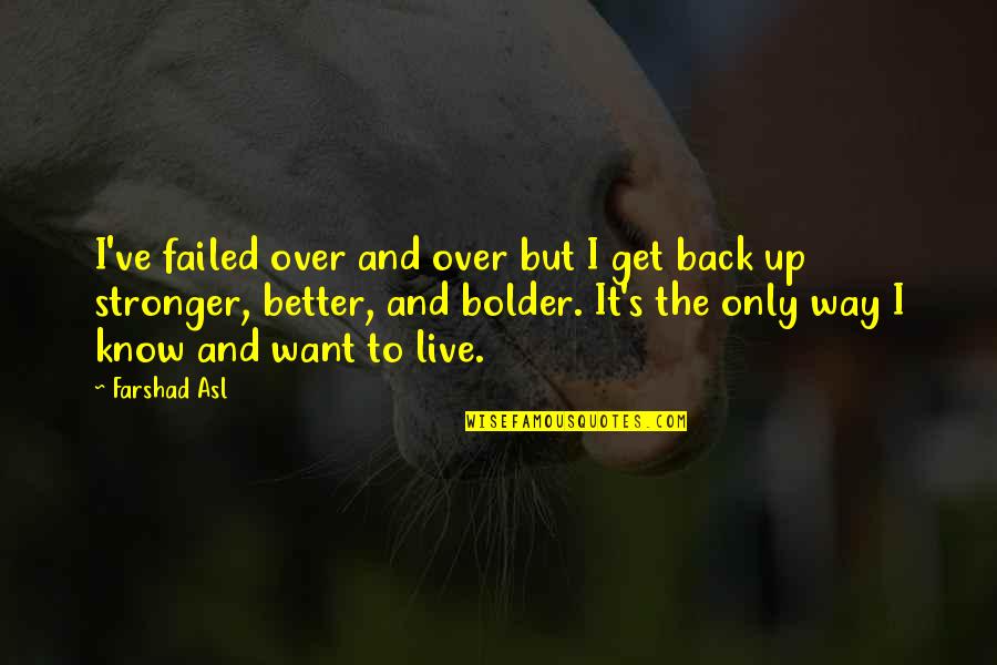 Back But Quotes By Farshad Asl: I've failed over and over but I get