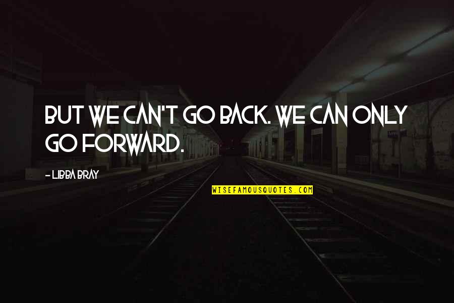 Back But Quotes By Libba Bray: But we can't go back. We can only