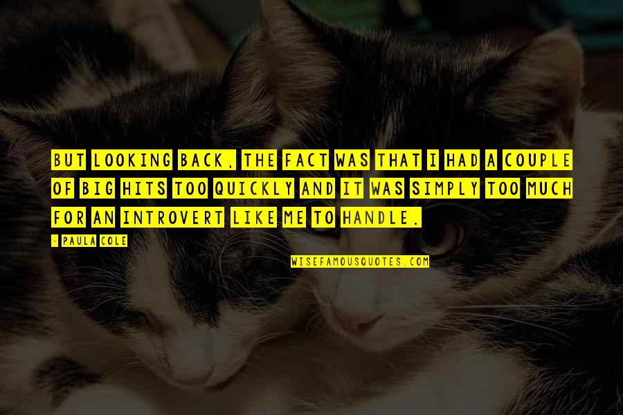 Back But Quotes By Paula Cole: But looking back, the fact was that I