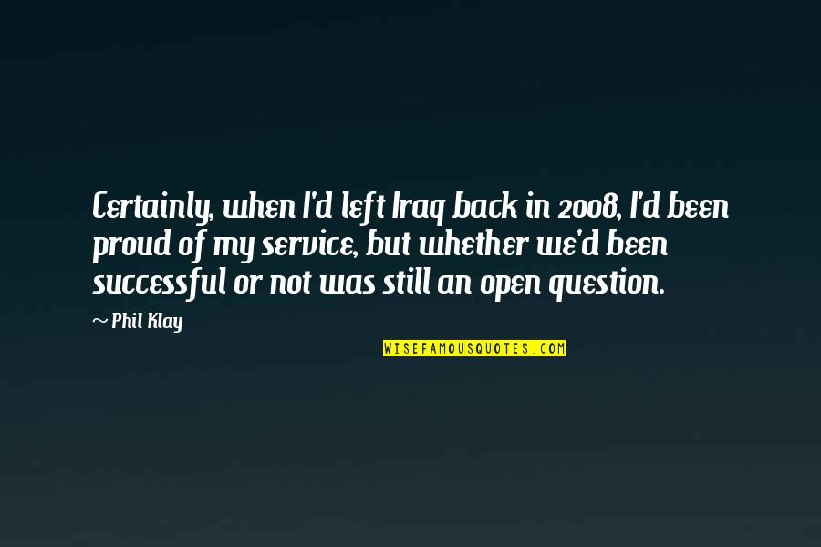 Back But Quotes By Phil Klay: Certainly, when I'd left Iraq back in 2008,