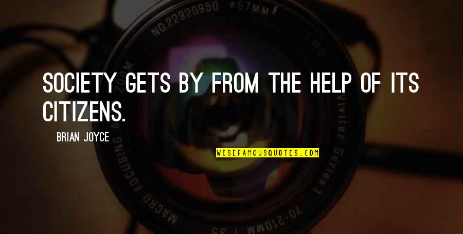 Back Chatter Quotes By Brian Joyce: Society gets by from the help of its