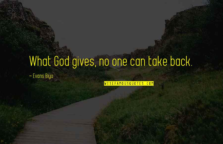 Back Door Man Quotes By Evans Biya: What God gives, no one can take back.