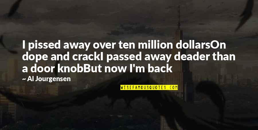 Back Door Quotes By Al Jourgensen: I pissed away over ten million dollarsOn dope