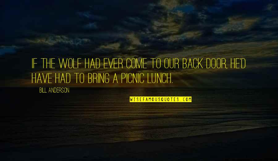 Back Door Quotes By Bill Anderson: If the wolf had ever come to our