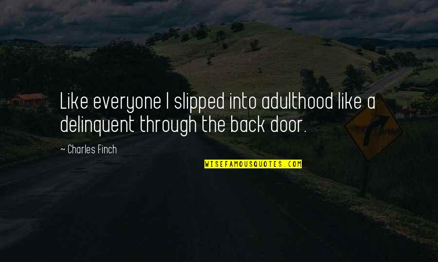 Back Door Quotes By Charles Finch: Like everyone I slipped into adulthood like a