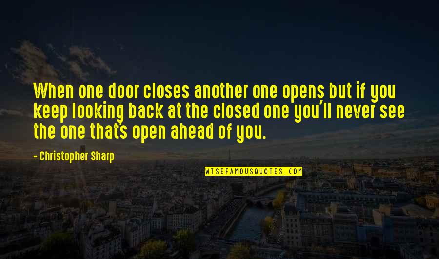 Back Door Quotes By Christopher Sharp: When one door closes another one opens but