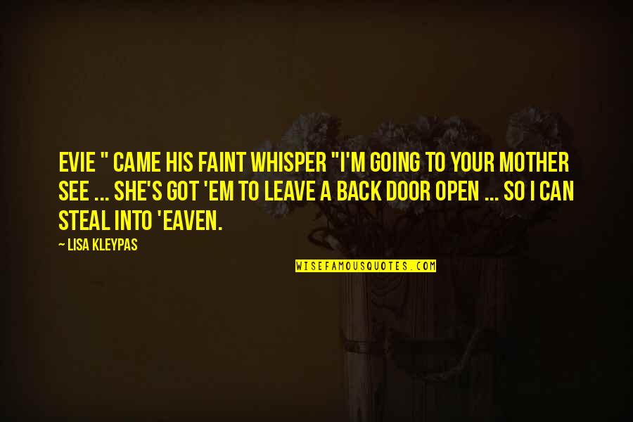 Back Door Quotes By Lisa Kleypas: Evie " came his faint whisper "I'm going