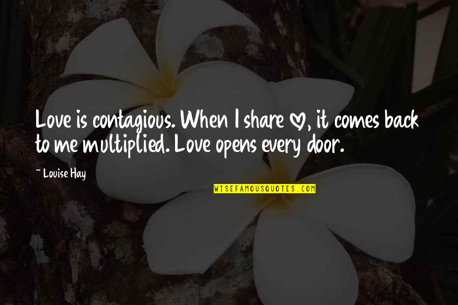 Back Door Quotes By Louise Hay: Love is contagious. When I share love, it