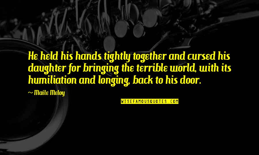 Back Door Quotes By Maile Meloy: He held his hands tightly together and cursed