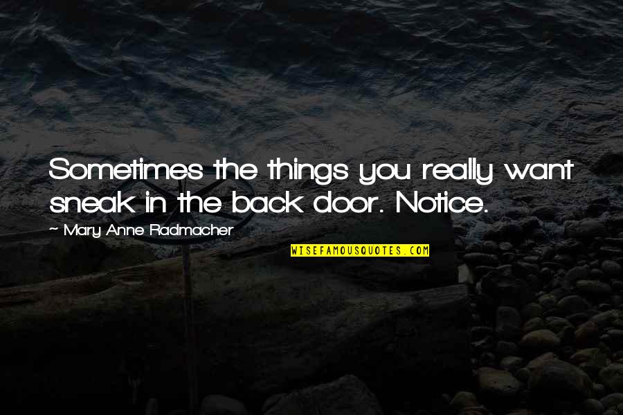 Back Door Quotes By Mary Anne Radmacher: Sometimes the things you really want sneak in