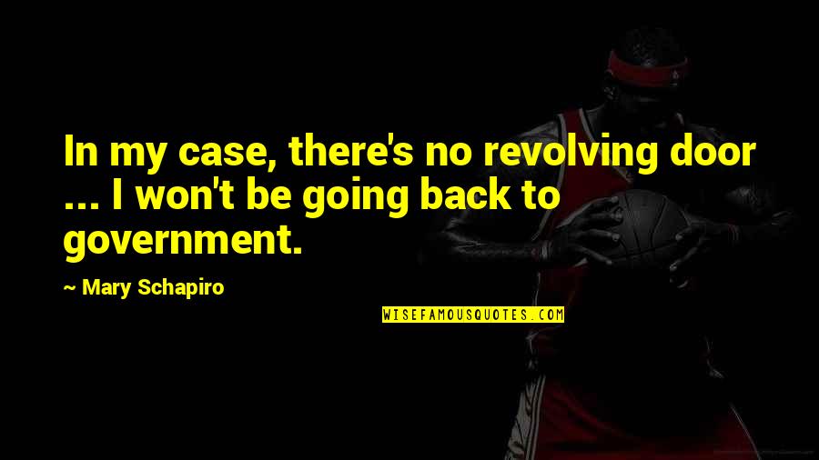 Back Door Quotes By Mary Schapiro: In my case, there's no revolving door ...