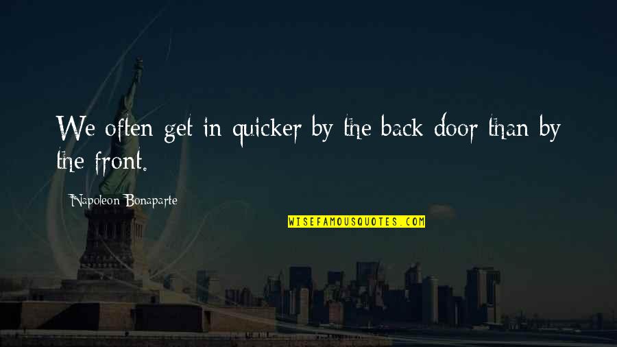 Back Door Quotes By Napoleon Bonaparte: We often get in quicker by the back