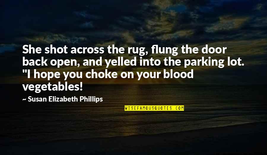 Back Door Quotes By Susan Elizabeth Phillips: She shot across the rug, flung the door