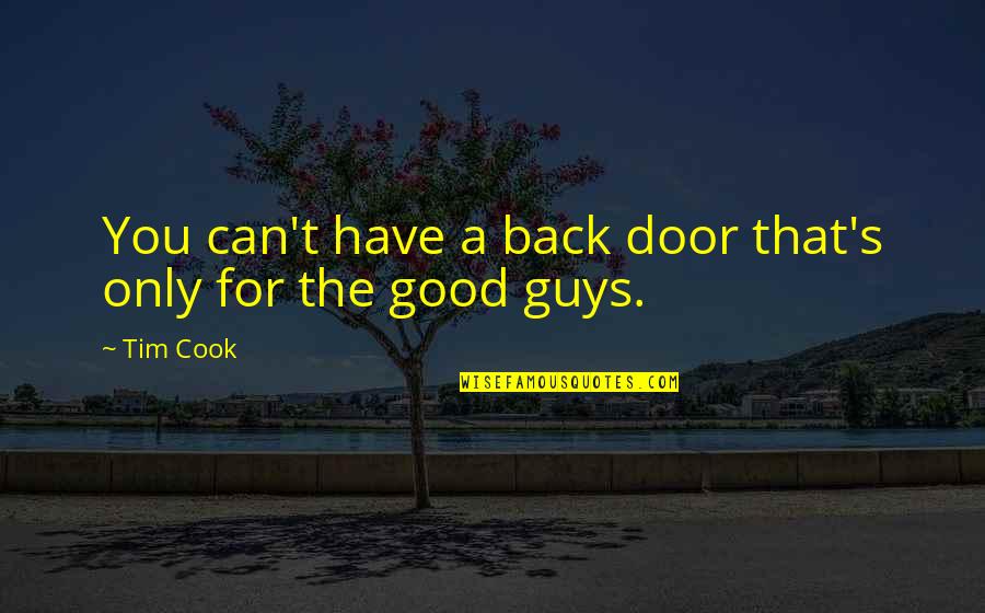 Back Door Quotes By Tim Cook: You can't have a back door that's only