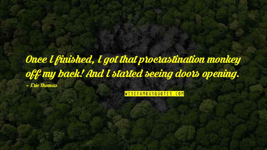 Back Doors Quotes By Eric Thomas: Once I finished, I got that procrastination monkey