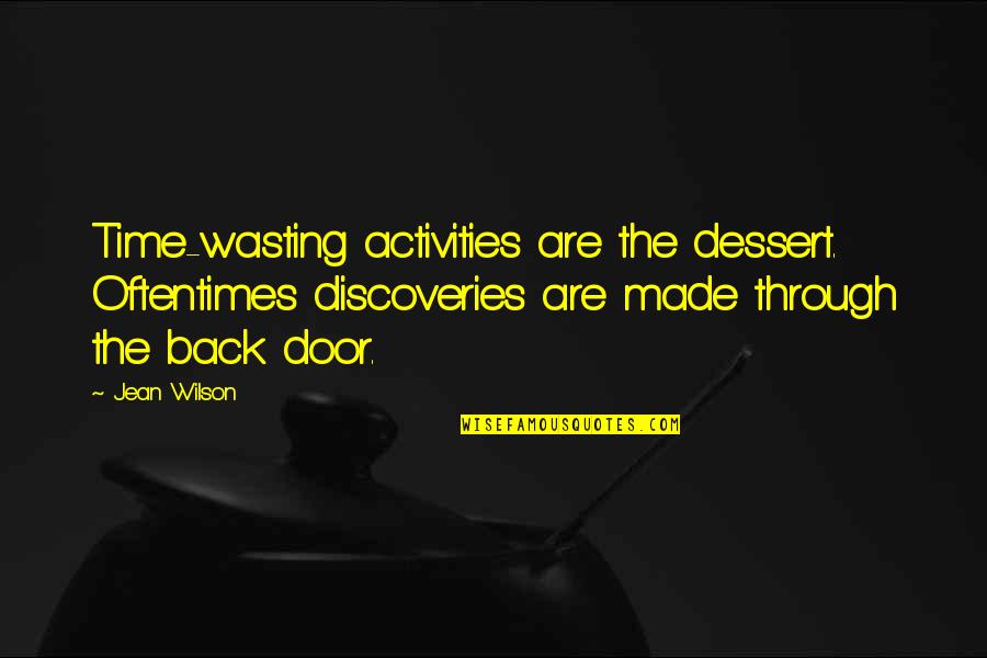 Back Doors Quotes By Jean Wilson: Time-wasting activities are the dessert. Oftentimes discoveries are