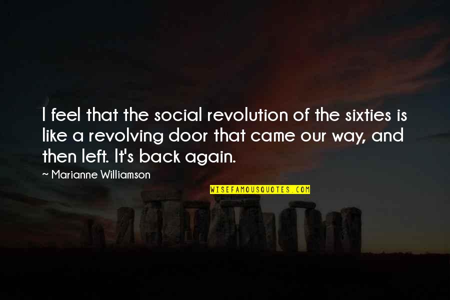 Back Doors Quotes By Marianne Williamson: I feel that the social revolution of the
