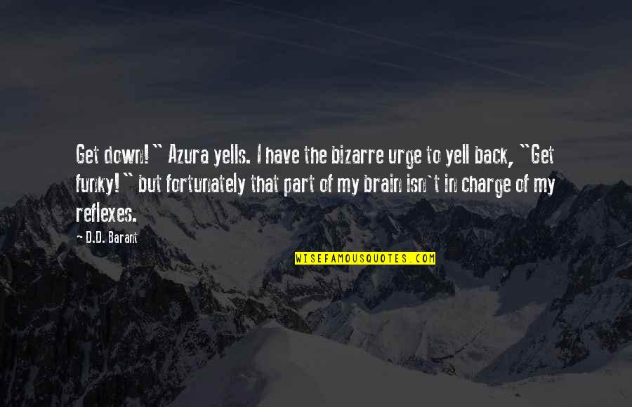 Back Down Quotes By D.D. Barant: Get down!" Azura yells. I have the bizarre