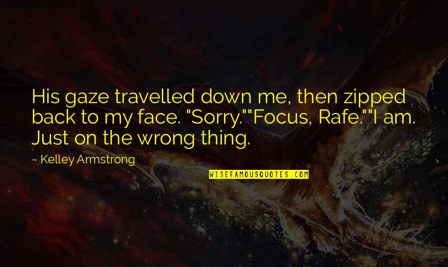 Back Down Quotes By Kelley Armstrong: His gaze travelled down me, then zipped back