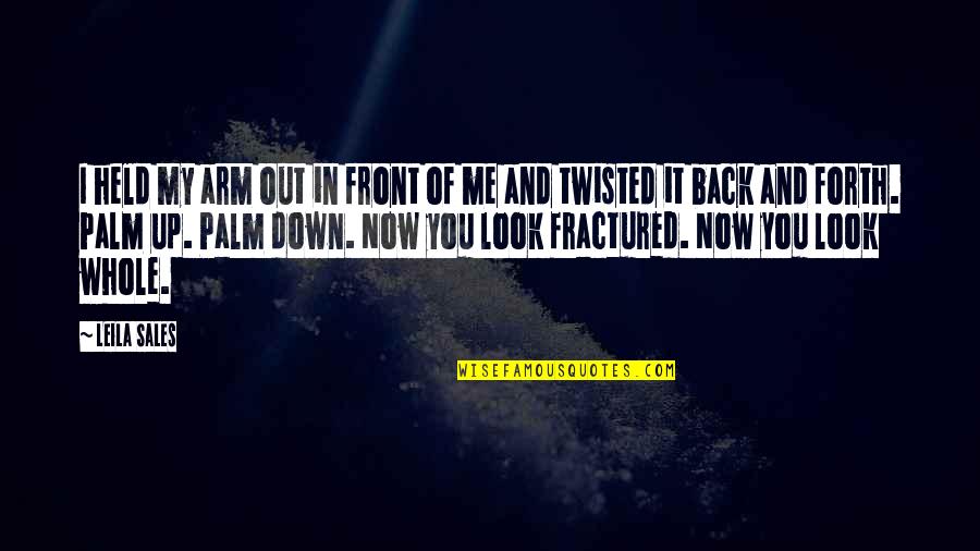 Back Down Quotes By Leila Sales: I held my arm out in front of