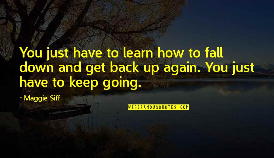 Back Down Quotes By Maggie Siff: You just have to learn how to fall Back Down Quotes By Maggie Siff: You just have to learn how to fall