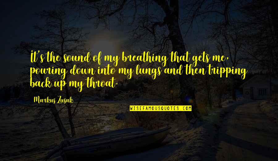 Back Down Quotes By Markus Zusak: It's the sound of my breathing that gets