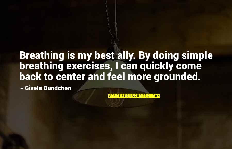 Back Exercises Quotes By Gisele Bundchen: Breathing is my best ally. By doing simple