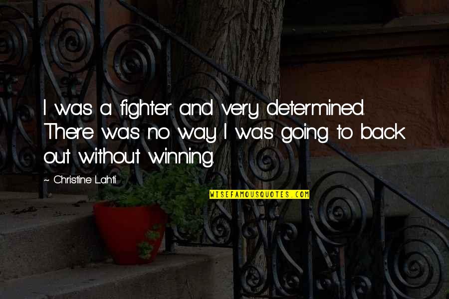 Back Fighter Quotes By Christine Lahti: I was a fighter and very determined. There