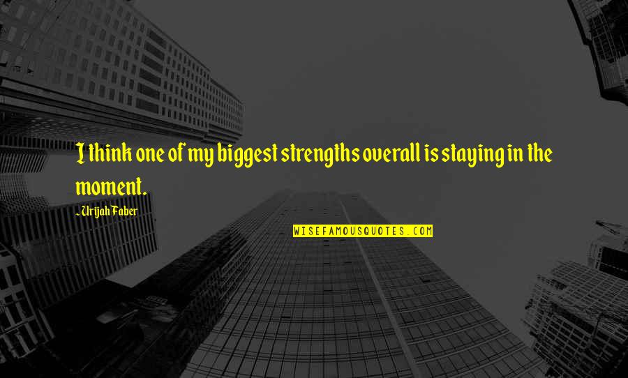 Back Fighter Tagalog Quotes By Urijah Faber: I think one of my biggest strengths overall
