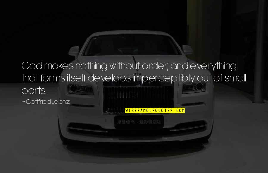 Back Fired Insults Quotes By Gottfried Leibniz: God makes nothing without order, and everything that Back Fired Insults Quotes By Gottfried Leibniz: God makes nothing without order, and everything that