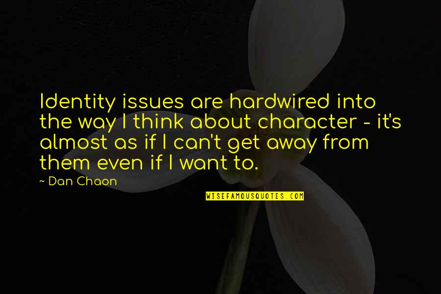 Back Forward Buttons Quotes By Dan Chaon: Identity issues are hardwired into the way I