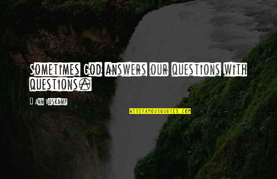 Back Forward Forward Fifa Quotes By Ann Voskamp: Sometimes God answers our questions with questions.