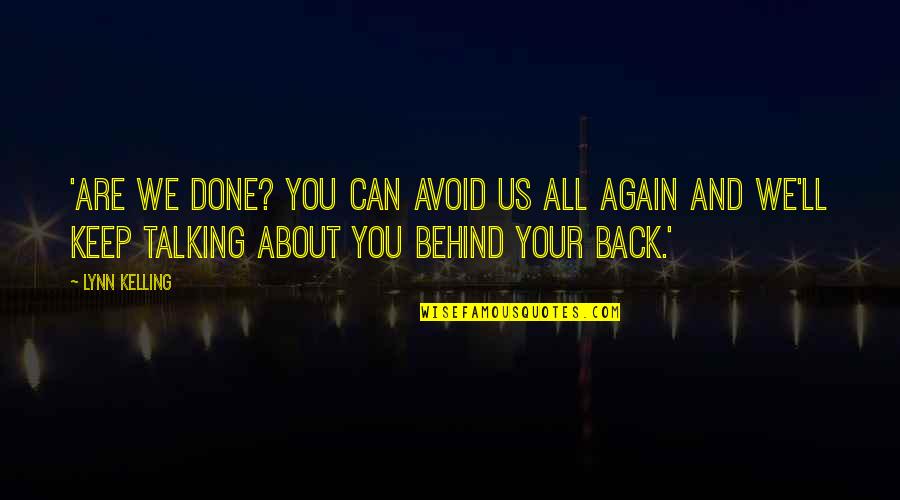 Back Friends Again Quotes By Lynn Kelling: 'Are we done? You can avoid us all Back Friends Again Quotes By Lynn Kelling: 'Are we done? You can avoid us all