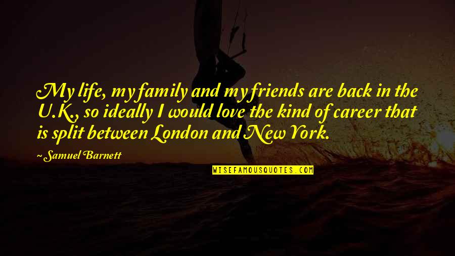 Back Friends Quotes By Samuel Barnett: My life, my family and my friends are