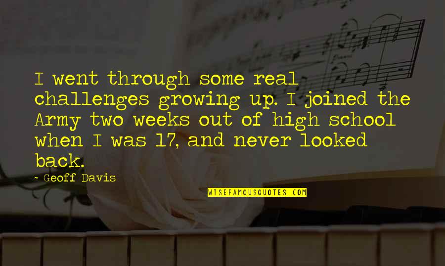 Back From School Quotes By Geoff Davis: I went through some real challenges growing up.