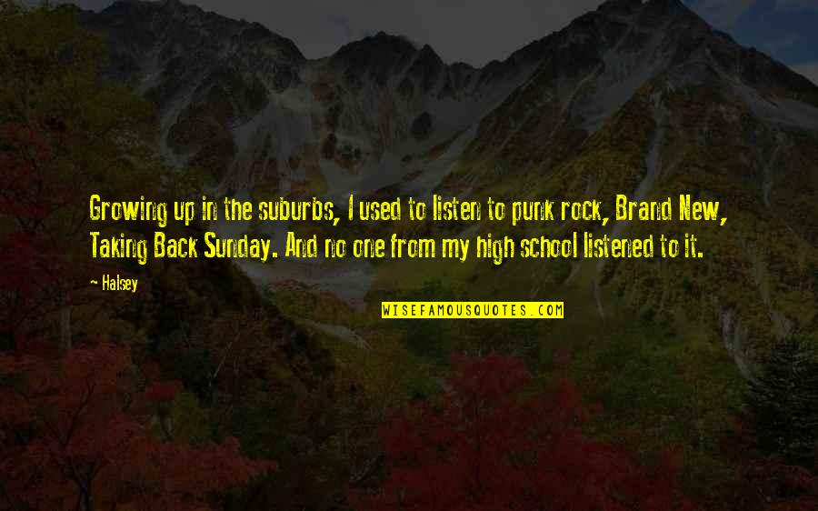 Back From School Quotes By Halsey: Growing up in the suburbs, I used to