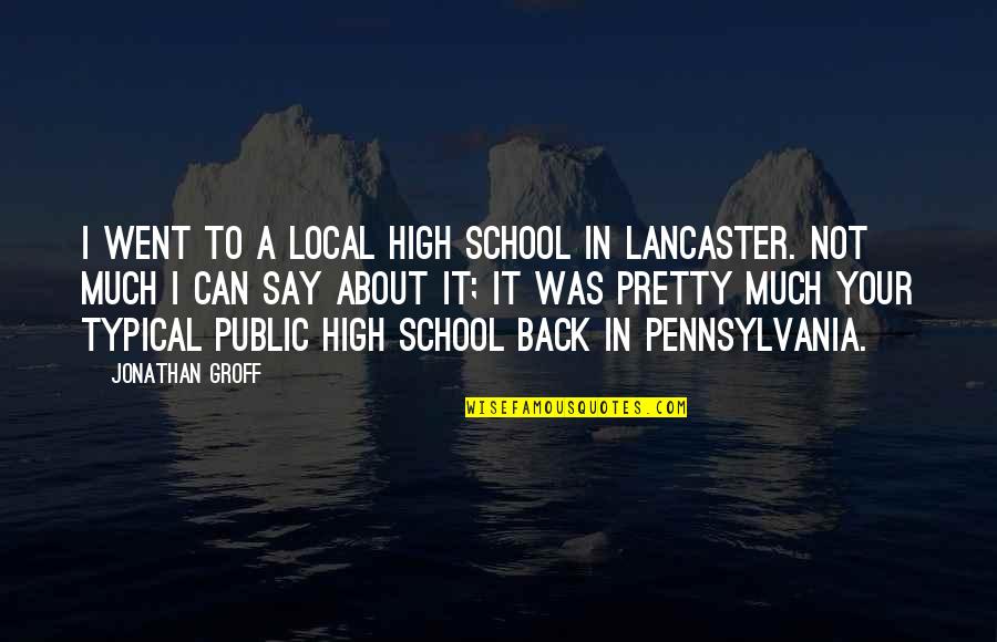 Back From School Quotes By Jonathan Groff: I went to a local high school in