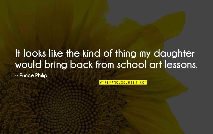 Back From School Quotes By Prince Philip: It looks like the kind of thing my