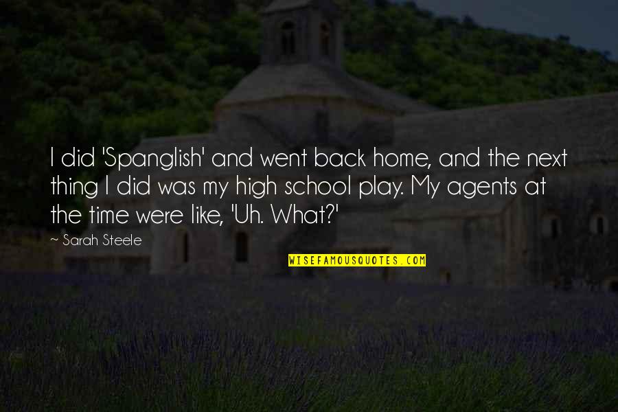 Back From School Quotes By Sarah Steele: I did 'Spanglish' and went back home, and