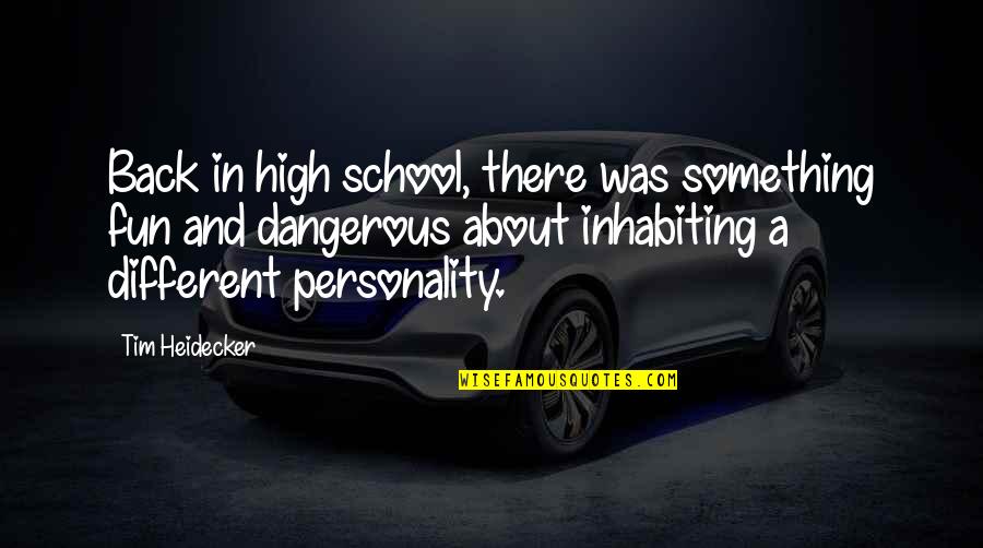 Back From School Quotes By Tim Heidecker: Back in high school, there was something fun