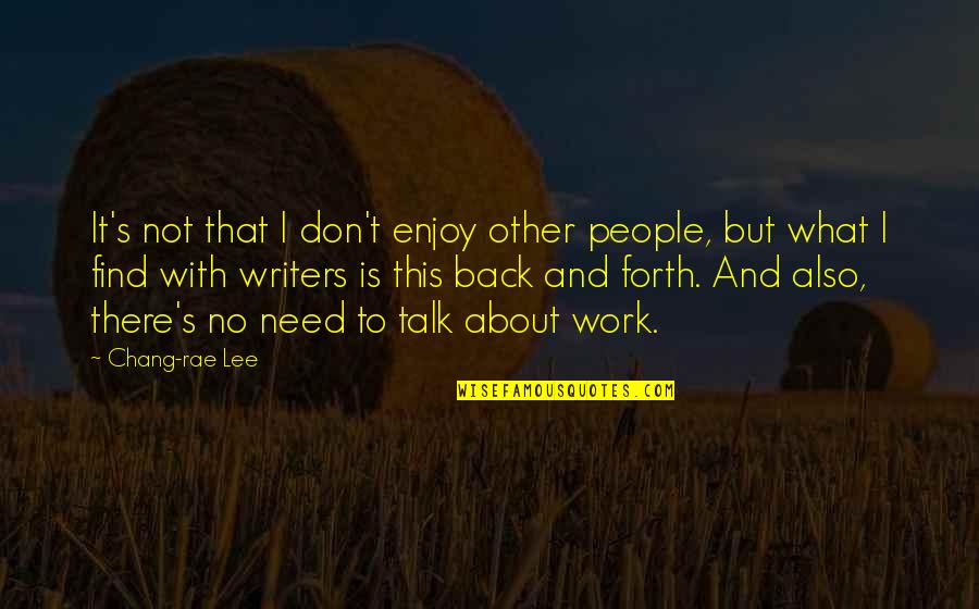 Back From Work Quotes By Chang-rae Lee: It's not that I don't enjoy other people,