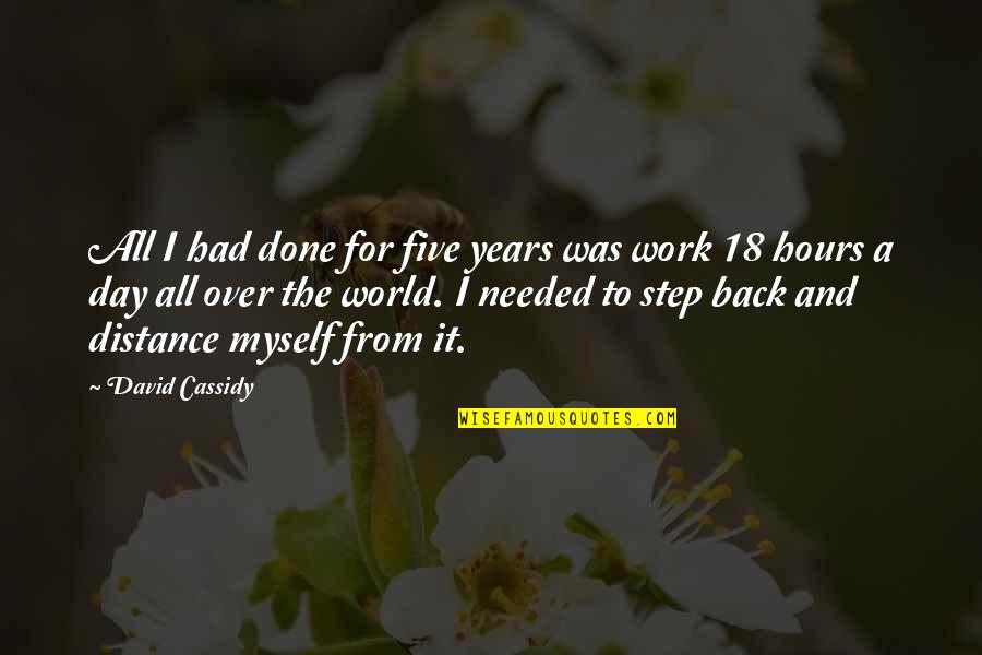 Back From Work Quotes By David Cassidy: All I had done for five years was