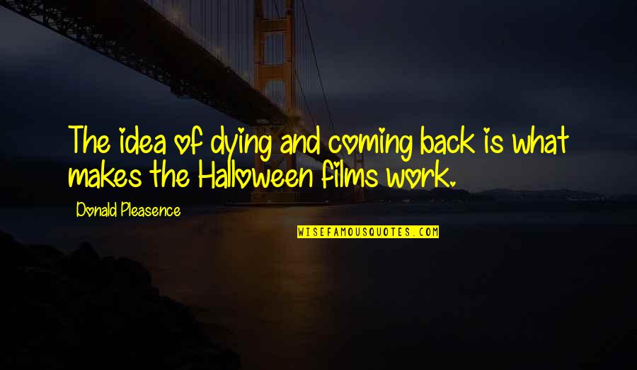 Back From Work Quotes By Donald Pleasence: The idea of dying and coming back is