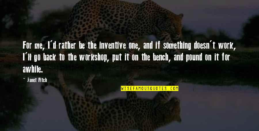 Back From Work Quotes By Janet Fitch: For me, I'd rather be the inventive one,