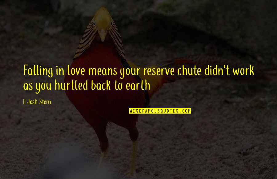 Back From Work Quotes By Josh Stern: Falling in love means your reserve chute didn't