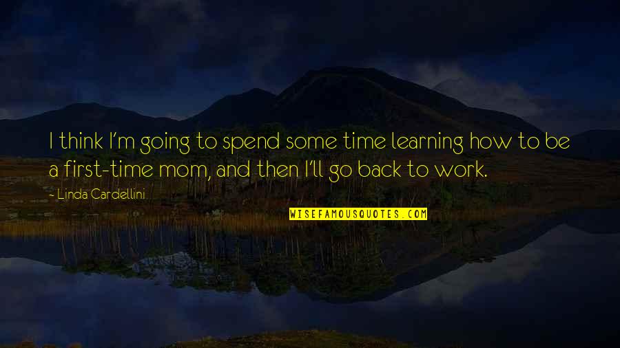 Back From Work Quotes By Linda Cardellini: I think I'm going to spend some time